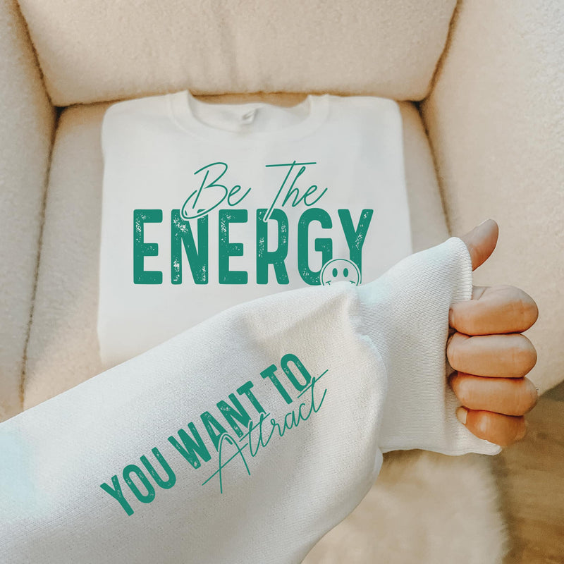 Be The Energy Graphic Tee/Sweatshirt options