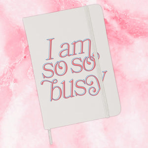 I Am So So Busy Journal